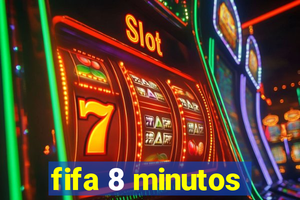 fifa 8 minutos